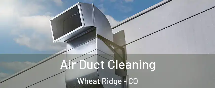  Air Duct Cleaning Wheat Ridge - CO