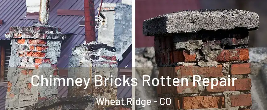  Chimney Bricks Rotten Repair Wheat Ridge - CO