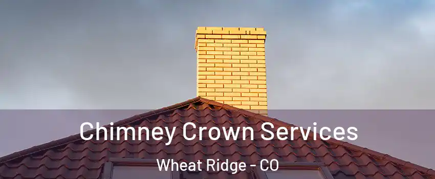  Chimney Crown Services Wheat Ridge - CO