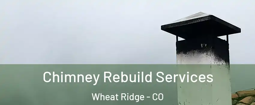  Chimney Rebuild Services Wheat Ridge - CO