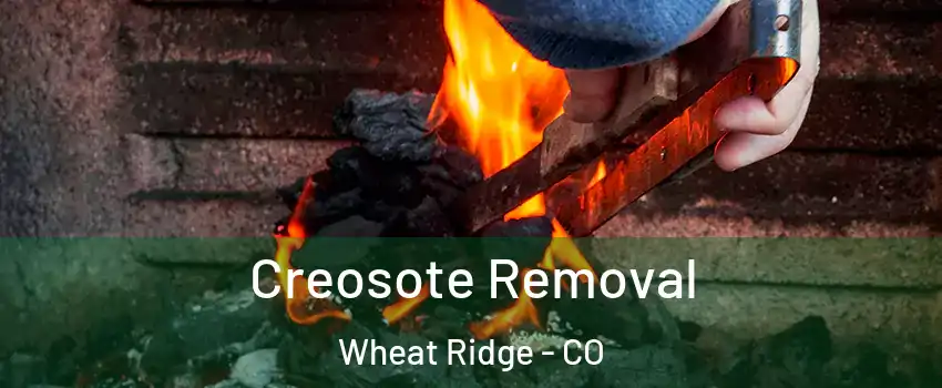  Creosote Removal Wheat Ridge - CO
