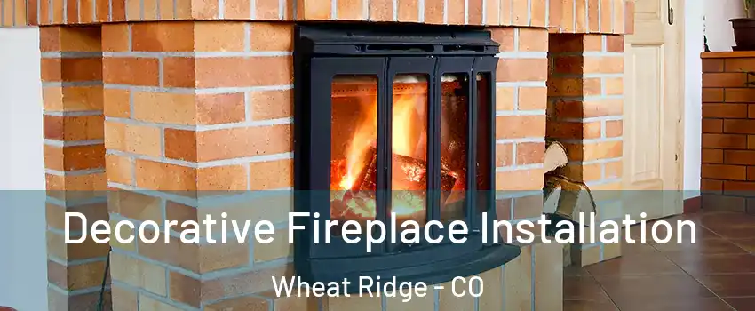  Decorative Fireplace Installation Wheat Ridge - CO
