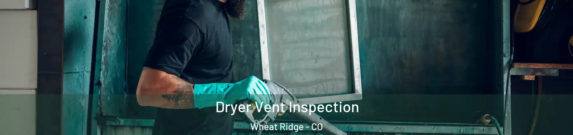  Dryer Vent Inspection Wheat Ridge - CO
