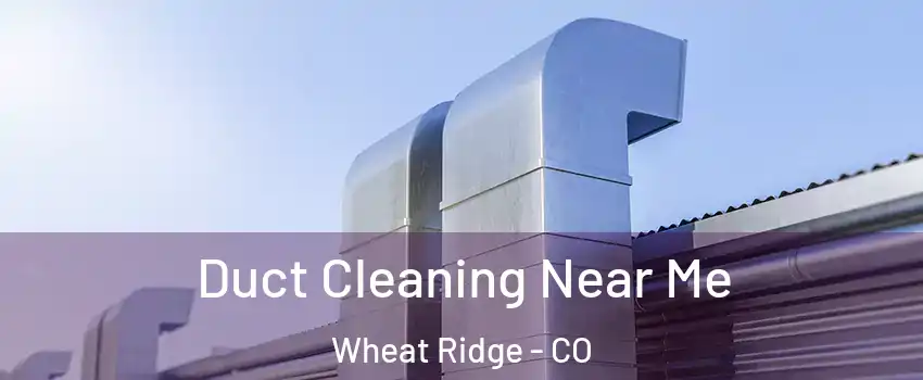  Duct Cleaning Near Me Wheat Ridge - CO