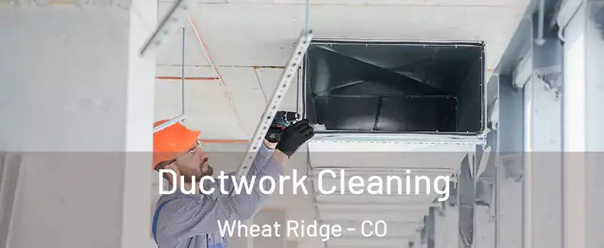  Ductwork Cleaning Wheat Ridge - CO