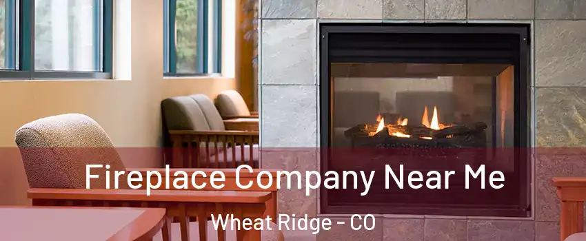  Fireplace Company Near Me Wheat Ridge - CO