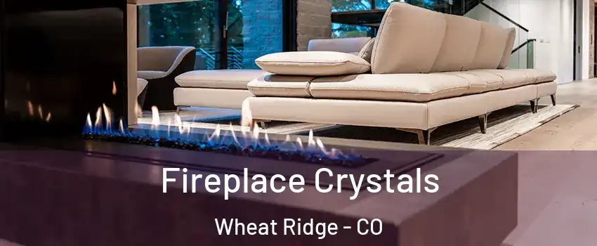  Fireplace Crystals Wheat Ridge - CO