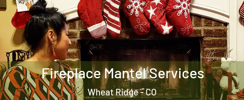  Fireplace Mantel Services Wheat Ridge - CO