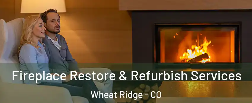  Fireplace Restore & Refurbish Services Wheat Ridge - CO