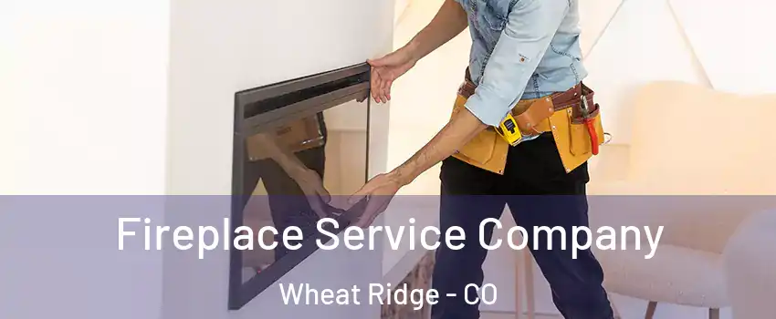  Fireplace Service Company Wheat Ridge - CO