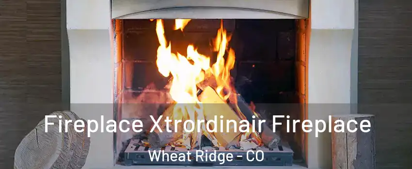  Fireplace Xtrordinair Fireplace Wheat Ridge - CO