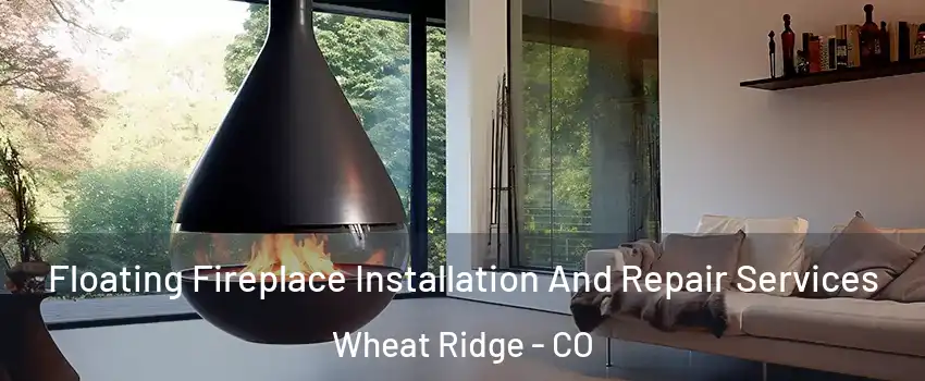  Floating Fireplace Installation And Repair Services Wheat Ridge - CO