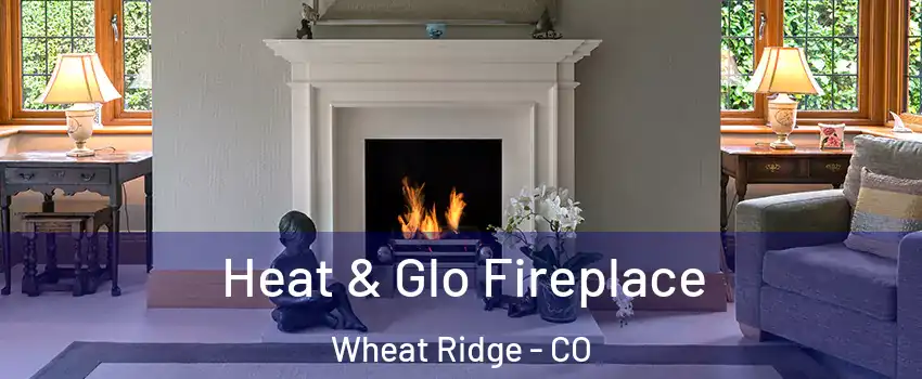  Heat & Glo Fireplace Wheat Ridge - CO