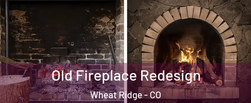  Old Fireplace Redesign Wheat Ridge - CO