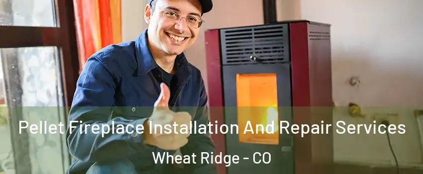  Pellet Fireplace Installation And Repair Services Wheat Ridge - CO