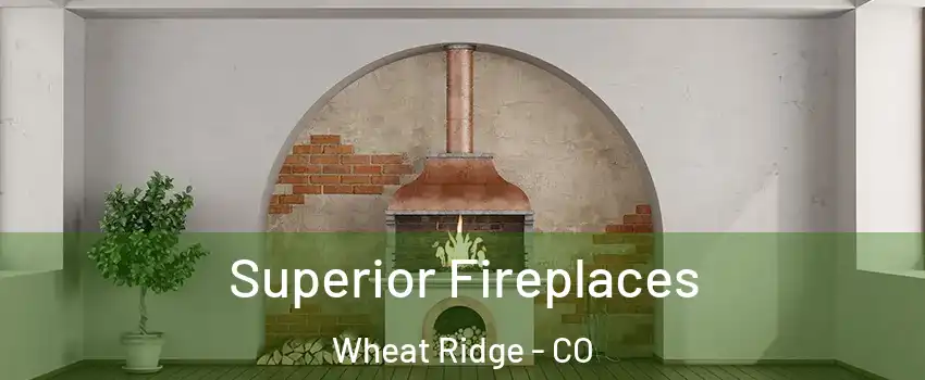  Superior Fireplaces Wheat Ridge - CO