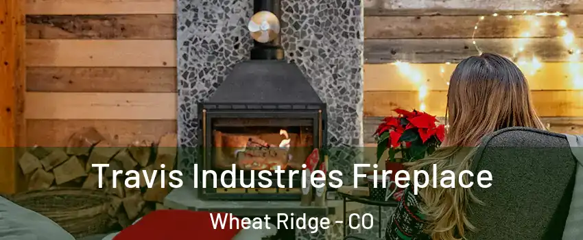  Travis Industries Fireplace Wheat Ridge - CO